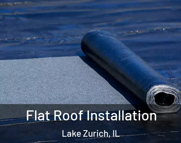  Flat Roof Installation Lake Zurich, IL
