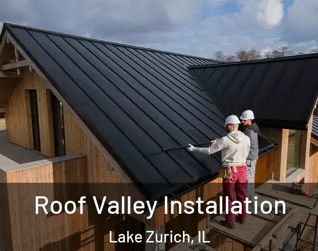  Roof Valley Installation Lake Zurich, IL