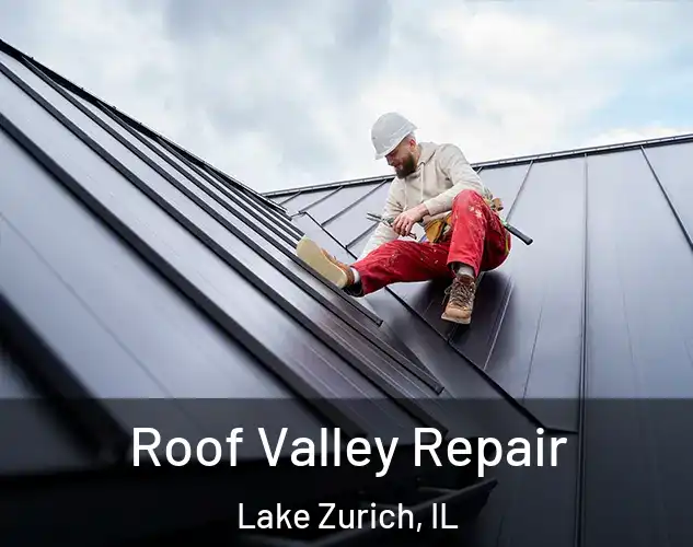  Roof Valley Repair Lake Zurich, IL