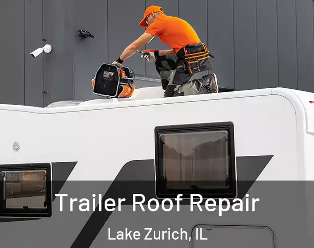  Trailer Roof Repair Lake Zurich, IL